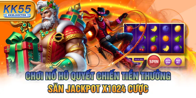 Chơi Nổ Hũ Quyết Chiến Tiền Thưởng - Săn Jackpot X1024 Cược 1 Chơi Nổ Hũ Quyết Chiến Tiền Thưởng Săn Jackpot X1024 Cược
